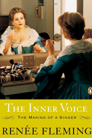 The Inner Voice: Making of a Singer by Renée Fleming The Inner Voice: Making of a Singer by Renée Fleming